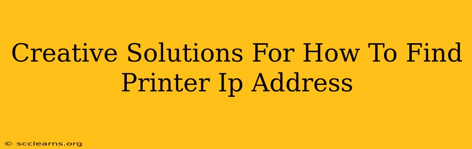 Creative Solutions For How To Find Printer Ip Address