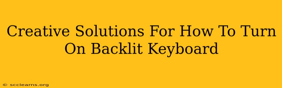 Creative Solutions For How To Turn On Backlit Keyboard