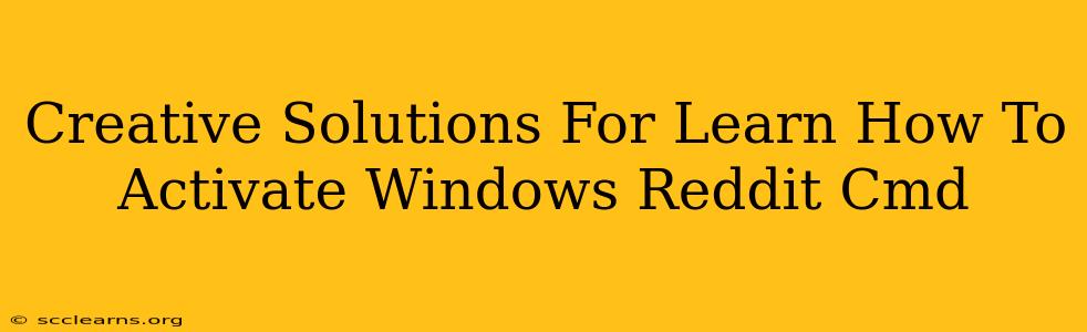 Creative Solutions For Learn How To Activate Windows Reddit Cmd