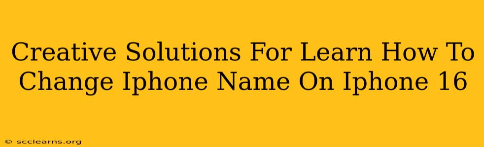 Creative Solutions For Learn How To Change Iphone Name On Iphone 16