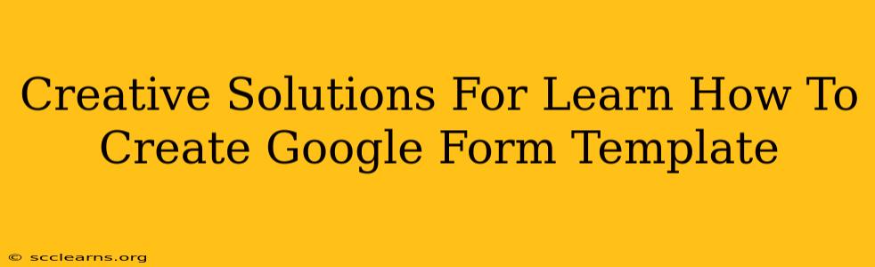 Creative Solutions For Learn How To Create Google Form Template