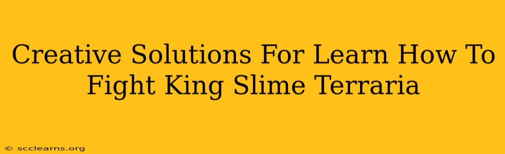 Creative Solutions For Learn How To Fight King Slime Terraria