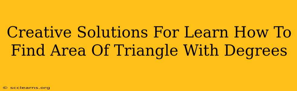 Creative Solutions For Learn How To Find Area Of Triangle With Degrees