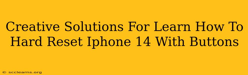 Creative Solutions For Learn How To Hard Reset Iphone 14 With Buttons