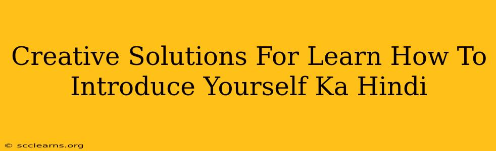 Creative Solutions For Learn How To Introduce Yourself Ka Hindi