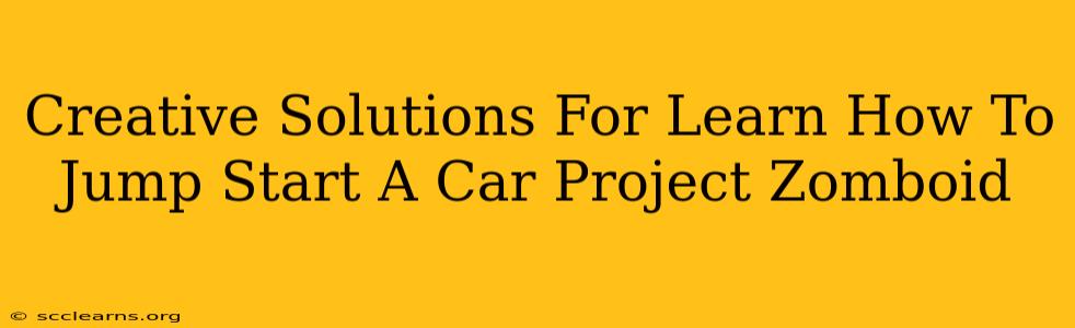 Creative Solutions For Learn How To Jump Start A Car Project Zomboid