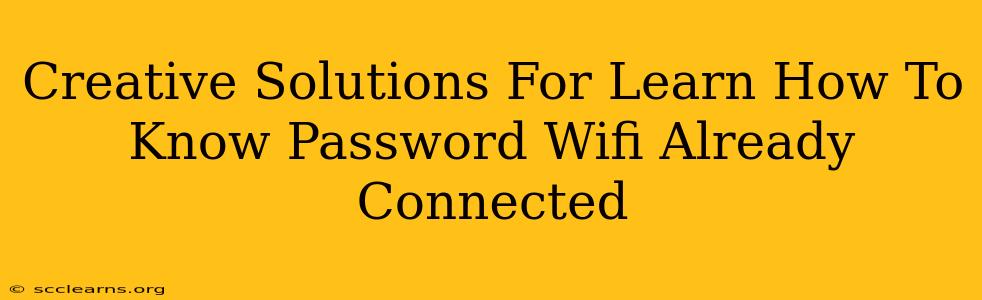 Creative Solutions For Learn How To Know Password Wifi Already Connected