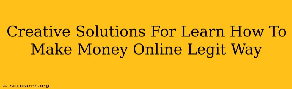 Creative Solutions For Learn How To Make Money Online Legit Way