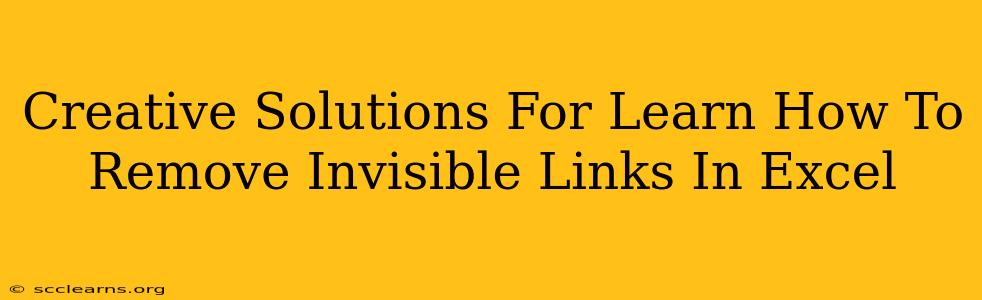 Creative Solutions For Learn How To Remove Invisible Links In Excel