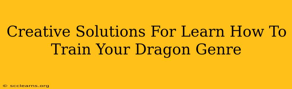 Creative Solutions For Learn How To Train Your Dragon Genre