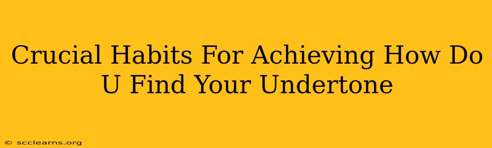 Crucial Habits For Achieving How Do U Find Your Undertone