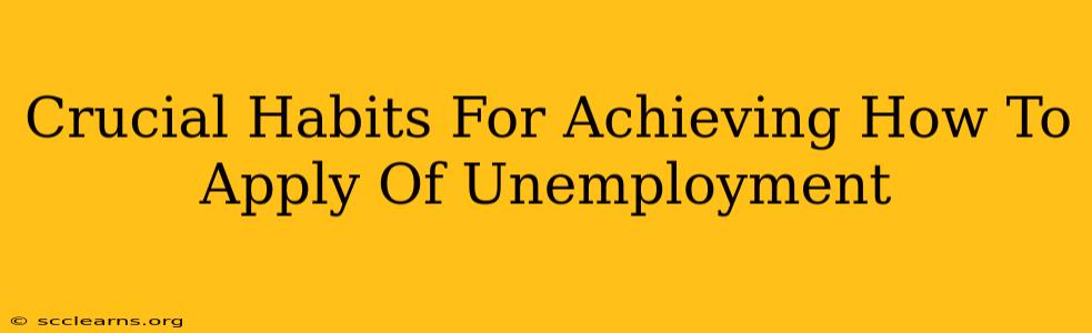 Crucial Habits For Achieving How To Apply Of Unemployment