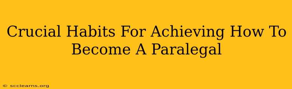 Crucial Habits For Achieving How To Become A Paralegal