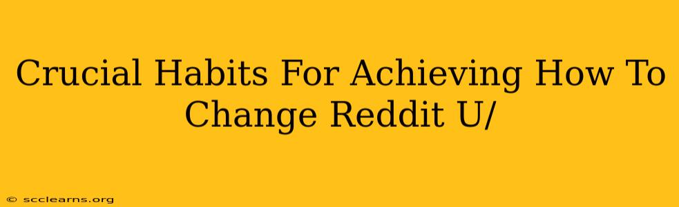 Crucial Habits For Achieving How To Change Reddit U/