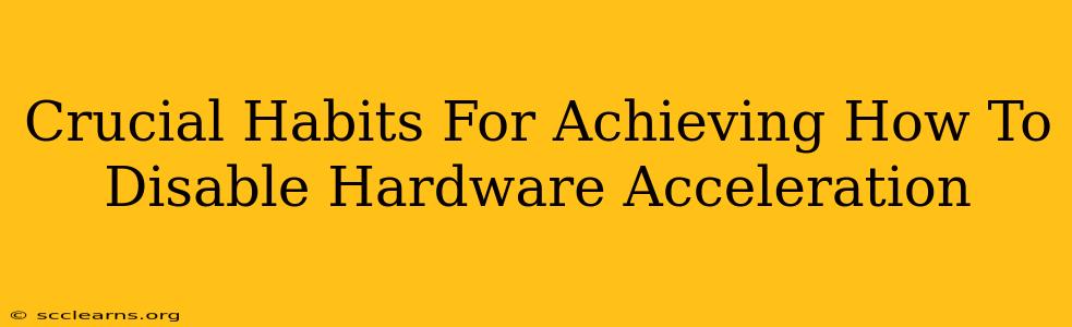 Crucial Habits For Achieving How To Disable Hardware Acceleration