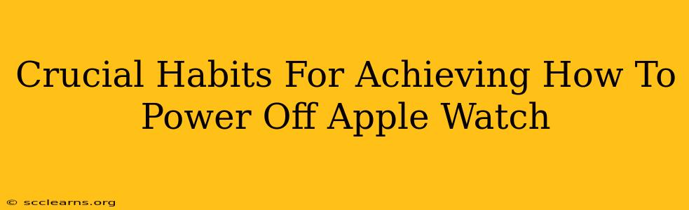 Crucial Habits For Achieving How To Power Off Apple Watch