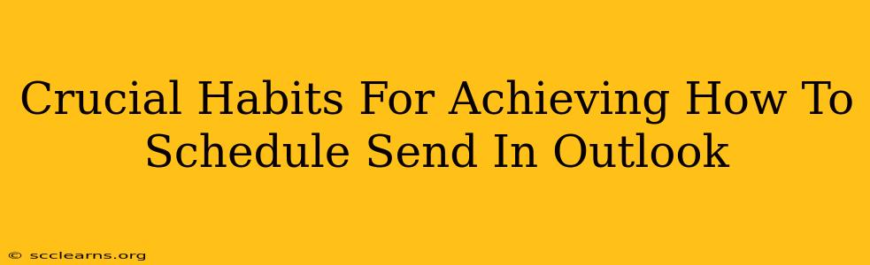 Crucial Habits For Achieving How To Schedule Send In Outlook