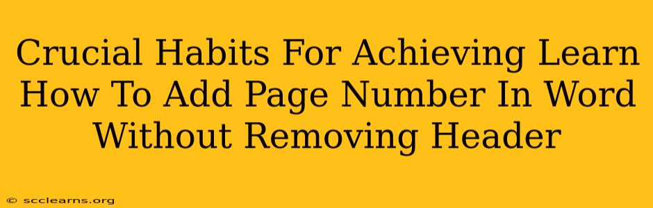 Crucial Habits For Achieving Learn How To Add Page Number In Word Without Removing Header