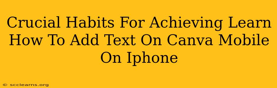 Crucial Habits For Achieving Learn How To Add Text On Canva Mobile On Iphone