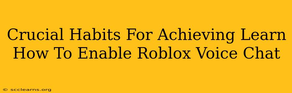 Crucial Habits For Achieving Learn How To Enable Roblox Voice Chat