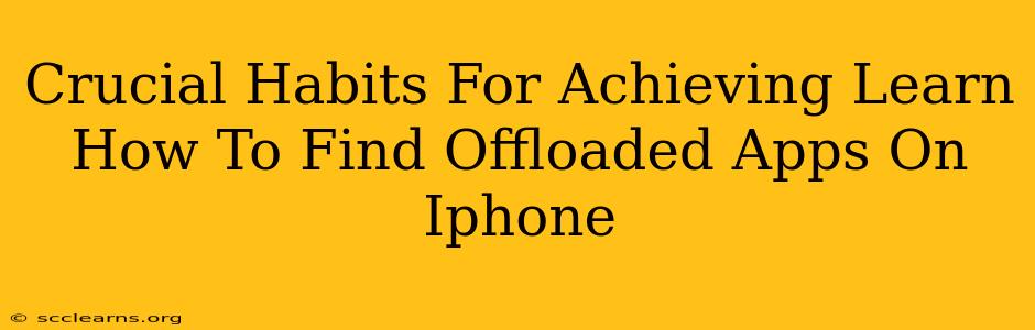 Crucial Habits For Achieving Learn How To Find Offloaded Apps On Iphone