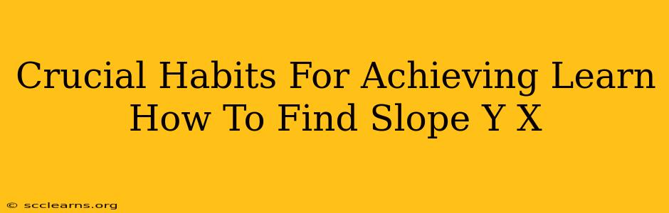 Crucial Habits For Achieving Learn How To Find Slope Y X