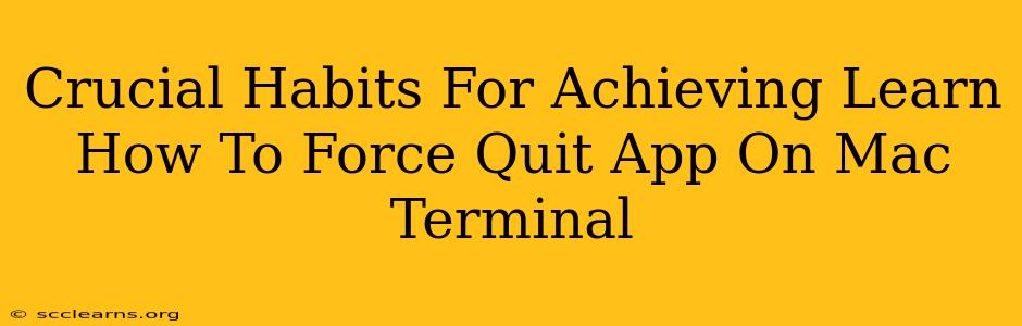 Crucial Habits For Achieving Learn How To Force Quit App On Mac Terminal