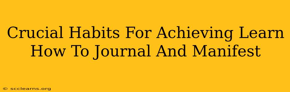 Crucial Habits For Achieving Learn How To Journal And Manifest