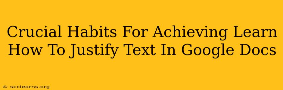 Crucial Habits For Achieving Learn How To Justify Text In Google Docs