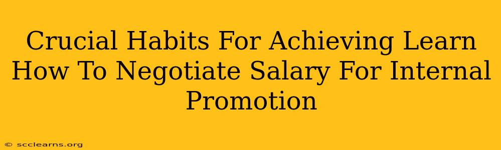 Crucial Habits For Achieving Learn How To Negotiate Salary For Internal Promotion