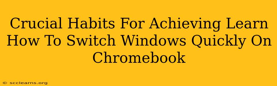 Crucial Habits For Achieving Learn How To Switch Windows Quickly On Chromebook