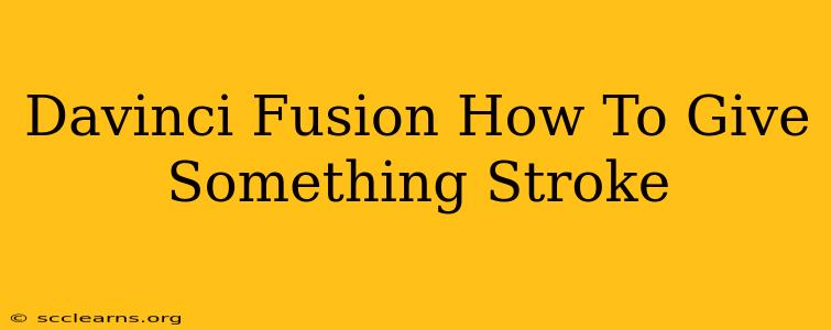 Davinci Fusion How To Give Something Stroke