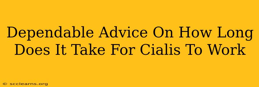 Dependable Advice On How Long Does It Take For Cialis To Work