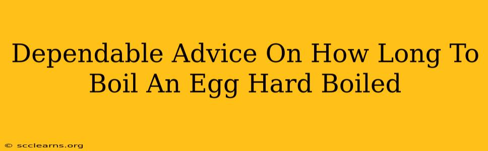 Dependable Advice On How Long To Boil An Egg Hard Boiled