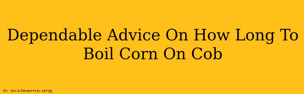 Dependable Advice On How Long To Boil Corn On Cob