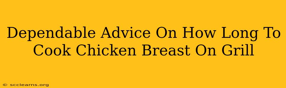 Dependable Advice On How Long To Cook Chicken Breast On Grill