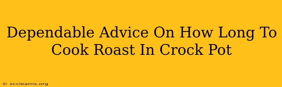 Dependable Advice On How Long To Cook Roast In Crock Pot