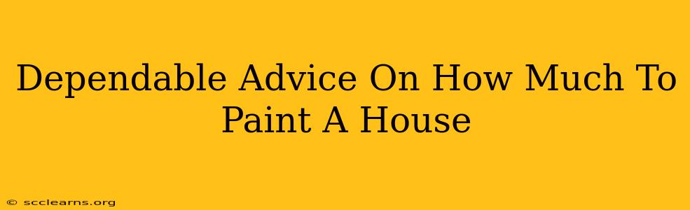 Dependable Advice On How Much To Paint A House