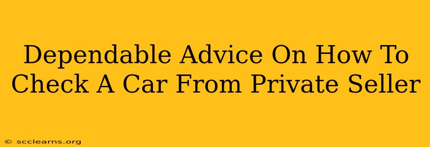 Dependable Advice On How To Check A Car From Private Seller