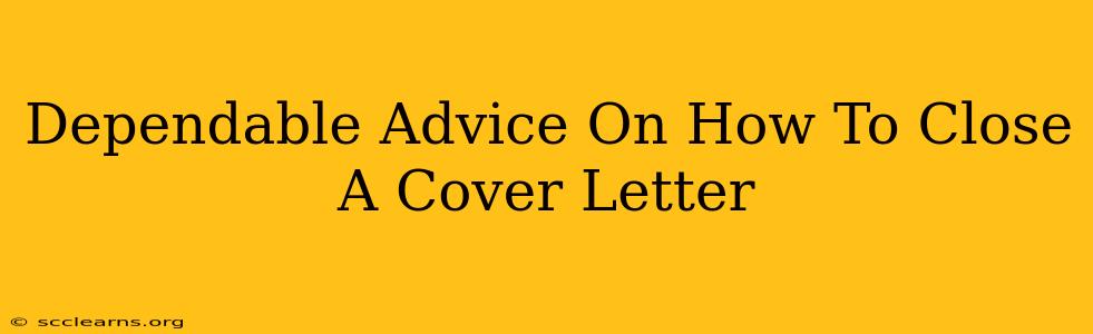 Dependable Advice On How To Close A Cover Letter