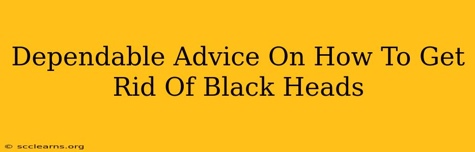 Dependable Advice On How To Get Rid Of Black Heads