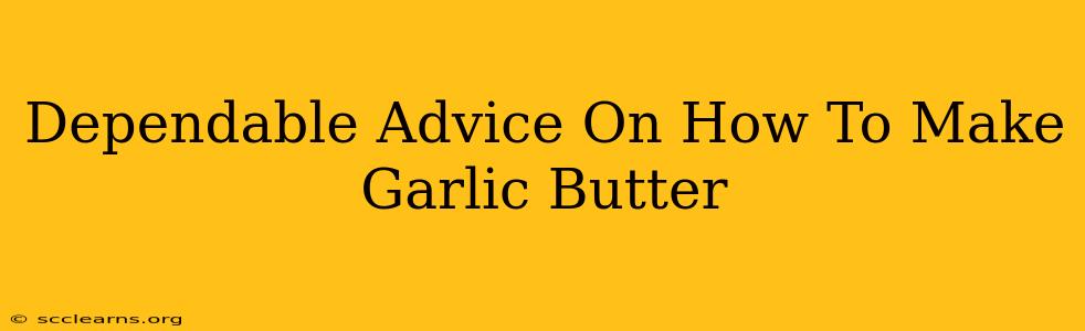 Dependable Advice On How To Make Garlic Butter