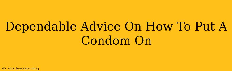 Dependable Advice On How To Put A Condom On