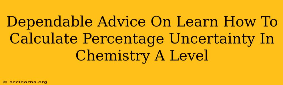 Dependable Advice On Learn How To Calculate Percentage Uncertainty In Chemistry A Level