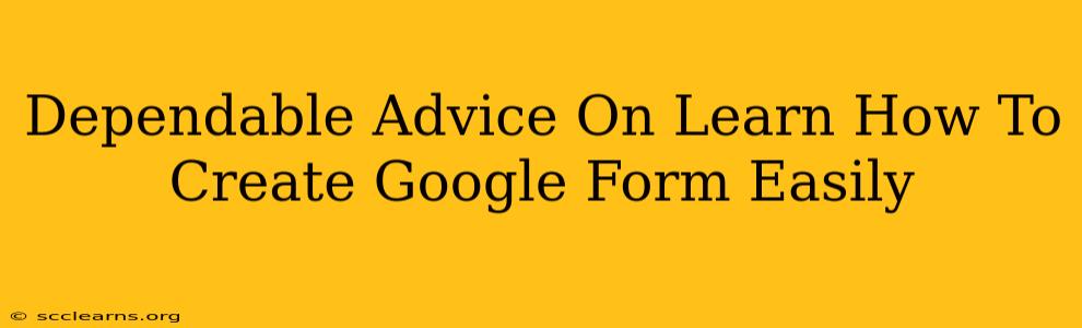 Dependable Advice On Learn How To Create Google Form Easily