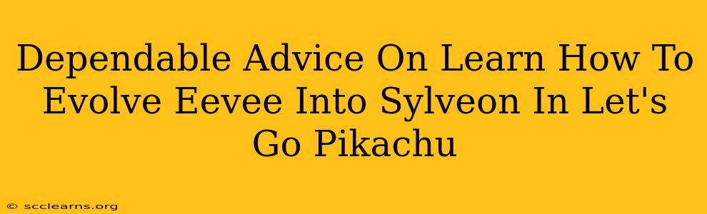 Dependable Advice On Learn How To Evolve Eevee Into Sylveon In Let's Go Pikachu