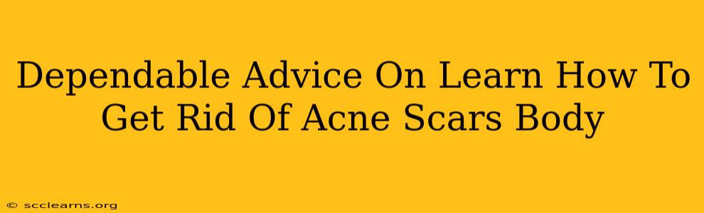 Dependable Advice On Learn How To Get Rid Of Acne Scars Body