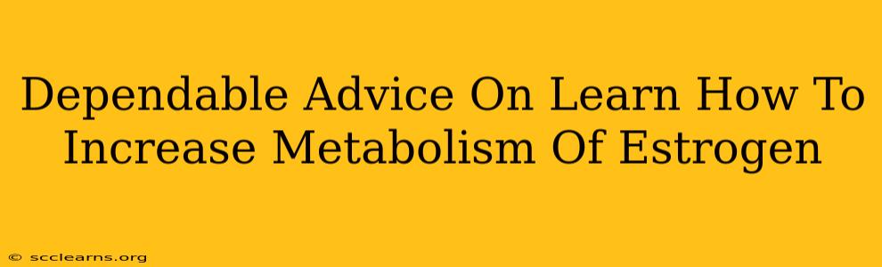 Dependable Advice On Learn How To Increase Metabolism Of Estrogen