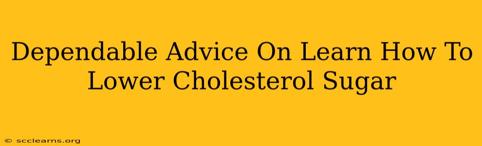 Dependable Advice On Learn How To Lower Cholesterol Sugar