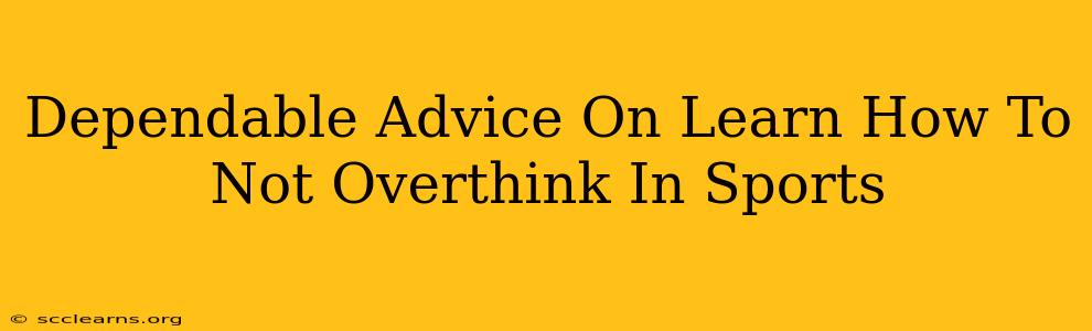 Dependable Advice On Learn How To Not Overthink In Sports